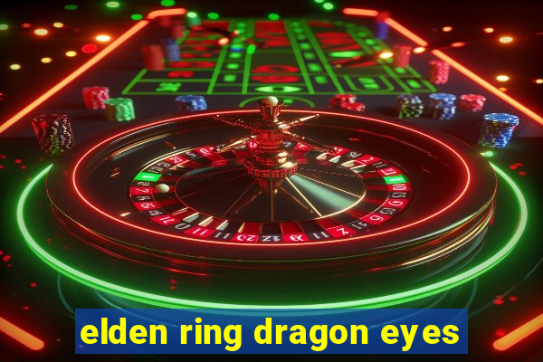 elden ring dragon eyes