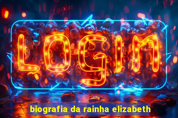 biografia da rainha elizabeth