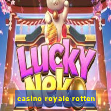 casino royale rotten