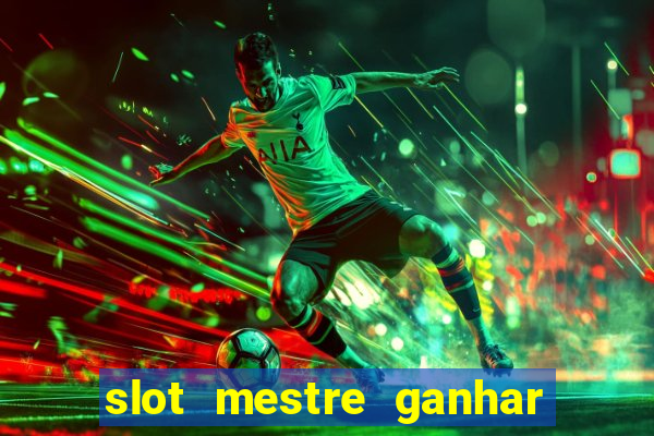 slot mestre ganhar dinheiro real