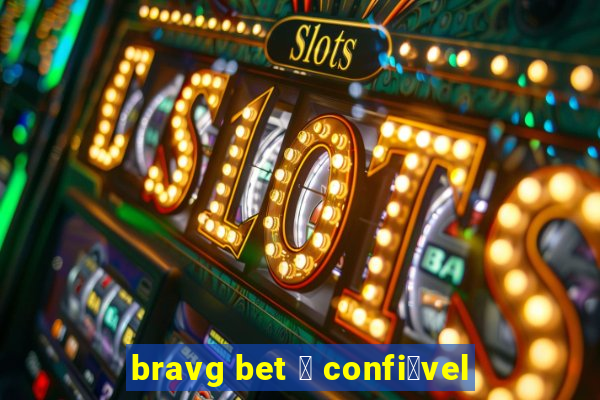 bravg bet 茅 confi谩vel