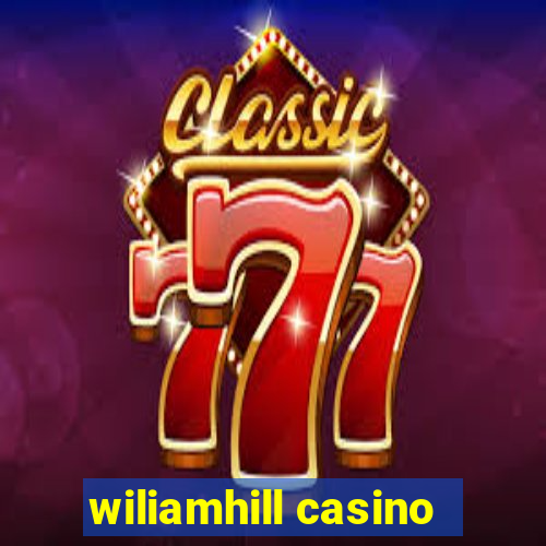 wiliamhill casino