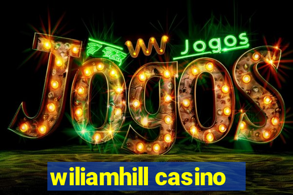 wiliamhill casino