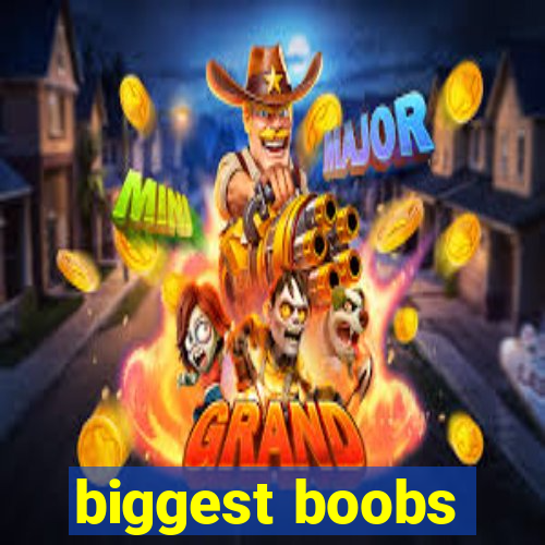 biggest boobs