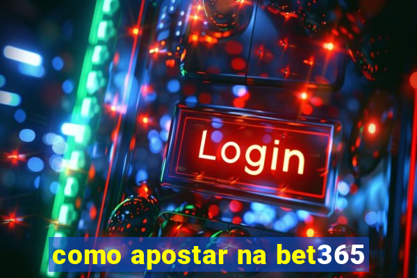 como apostar na bet365