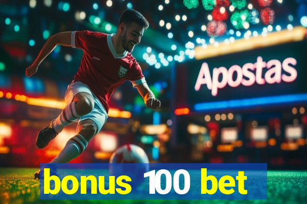 bonus 100 bet