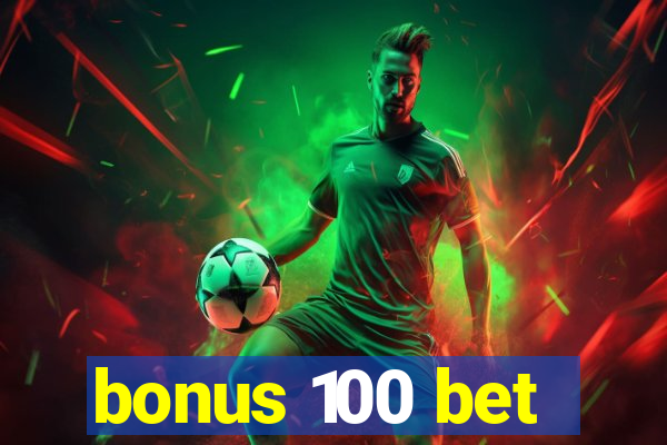 bonus 100 bet