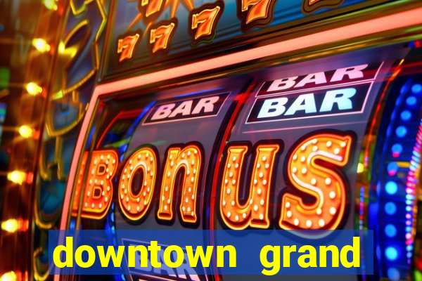 downtown grand casino and hotel las vegas