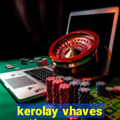 kerolay vhaves