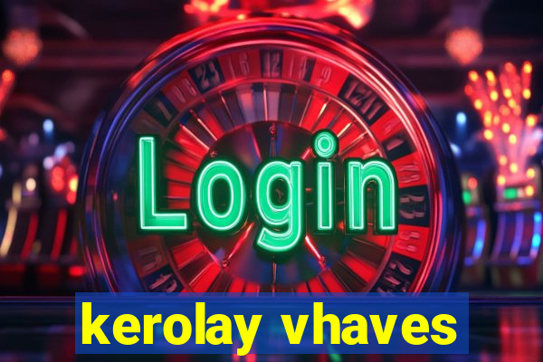 kerolay vhaves