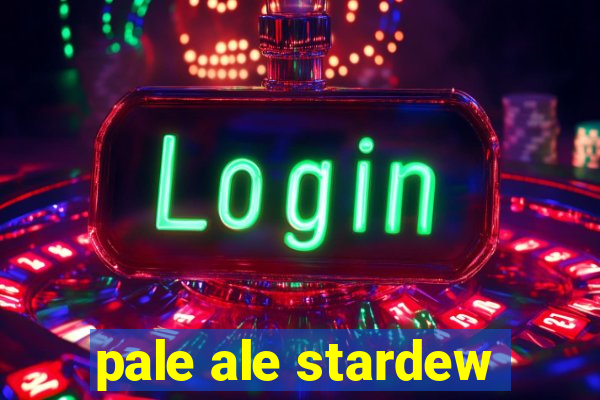 pale ale stardew