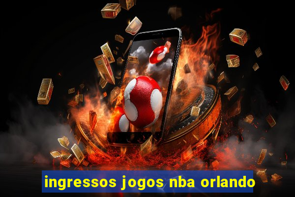 ingressos jogos nba orlando