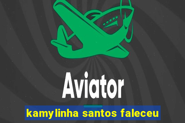 kamylinha santos faleceu