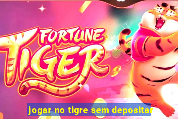 jogar no tigre sem depositar