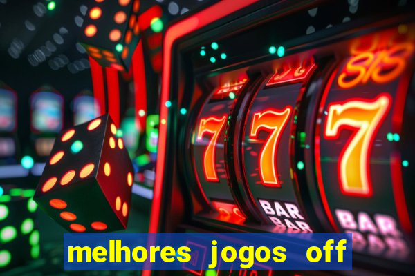 melhores jogos off line android