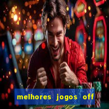 melhores jogos off line android