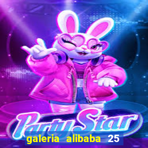 galeria alibaba 25 de mar?o