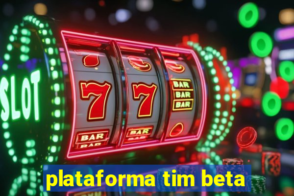 plataforma tim beta