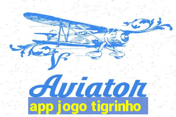 app jogo tigrinho