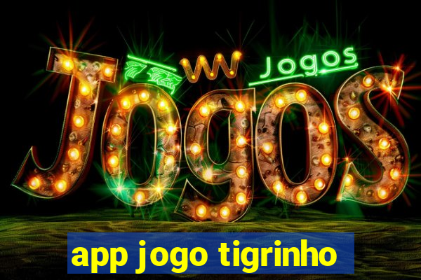 app jogo tigrinho