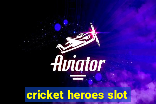 cricket heroes slot