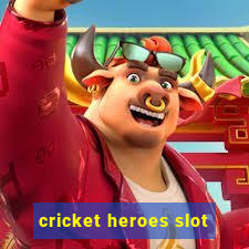 cricket heroes slot