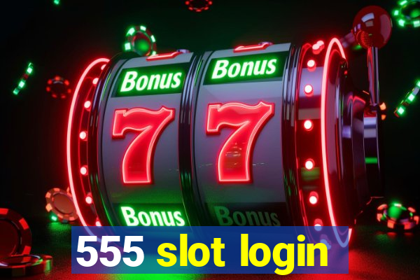 555 slot login