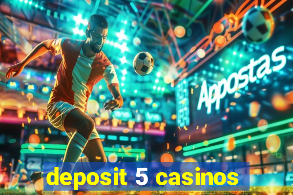 deposit 5 casinos