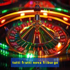 tutti frutti nova friburgo