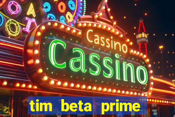 tim beta prime video inativo