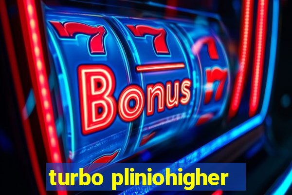 turbo pliniohigher