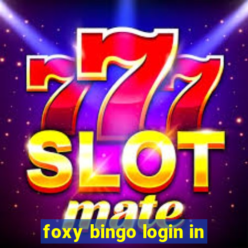 foxy bingo login in