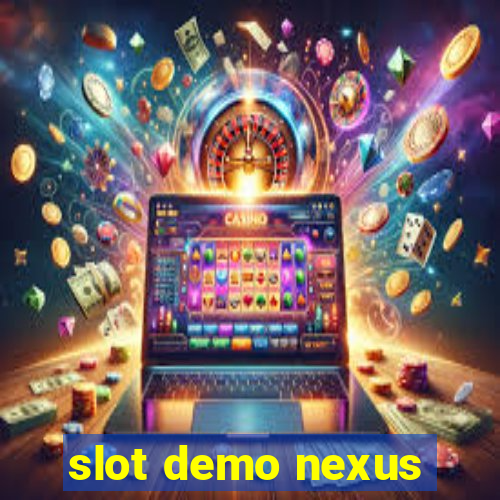 slot demo nexus