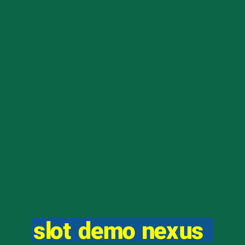 slot demo nexus