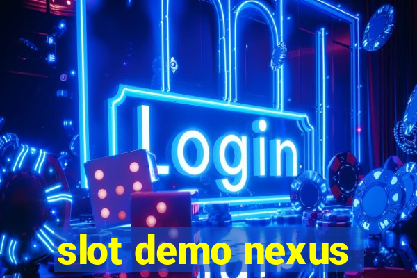 slot demo nexus