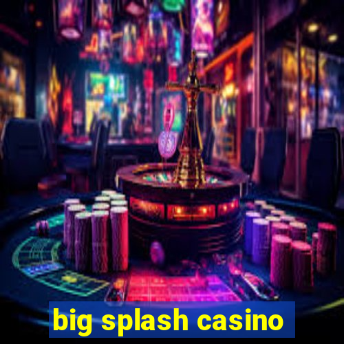 big splash casino