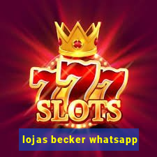 lojas becker whatsapp