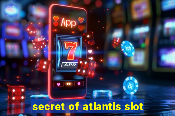 secret of atlantis slot