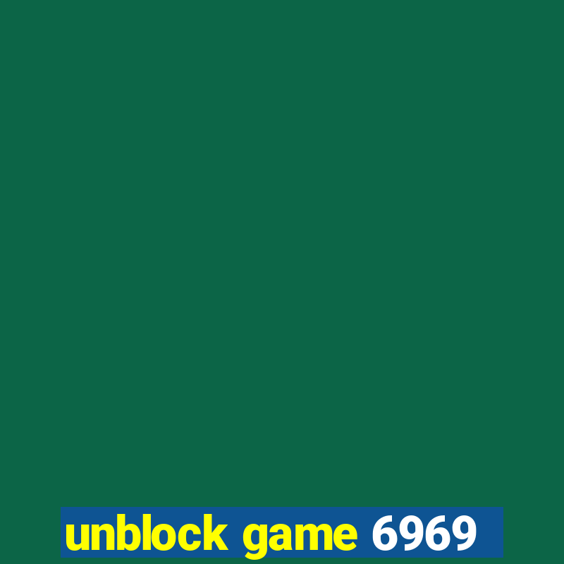 unblock game 6969