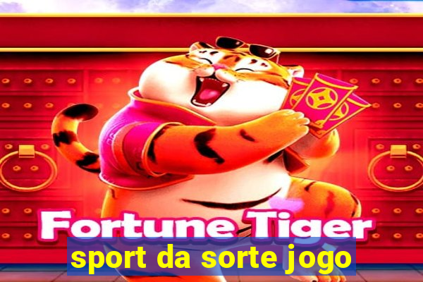 sport da sorte jogo