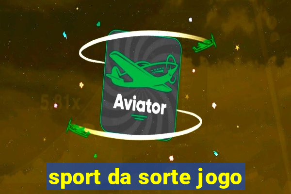 sport da sorte jogo