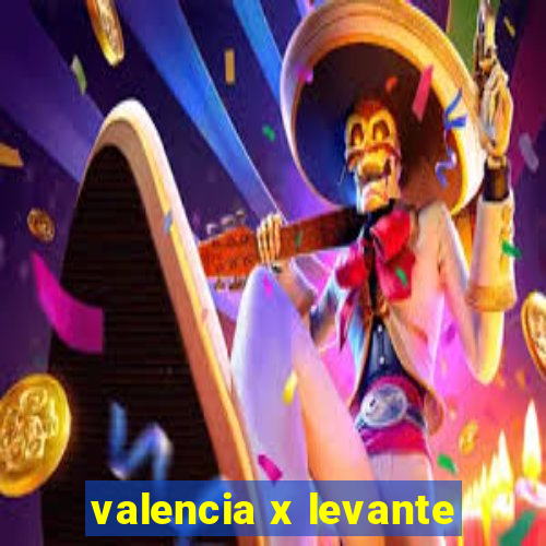 valencia x levante