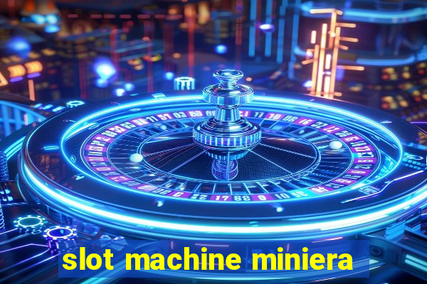 slot machine miniera