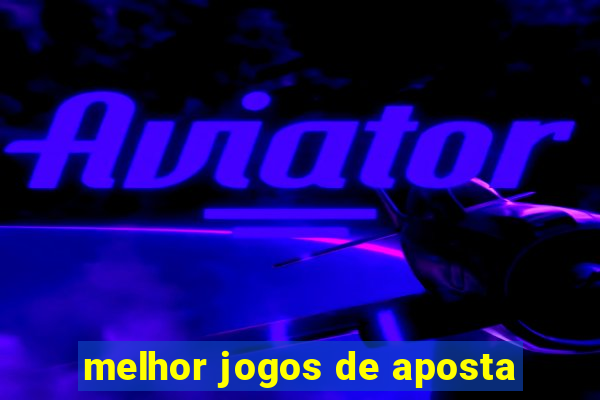 melhor jogos de aposta