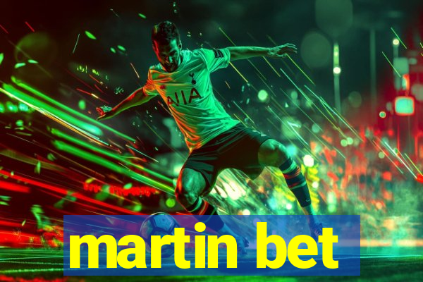 martin bet