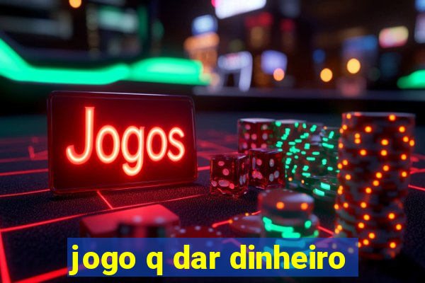 jogo q dar dinheiro