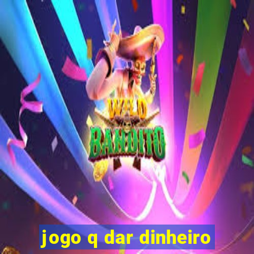 jogo q dar dinheiro