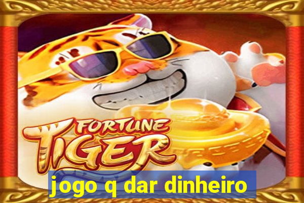 jogo q dar dinheiro