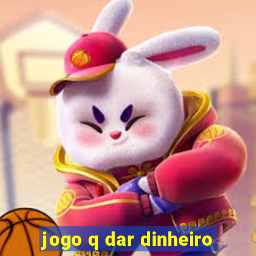 jogo q dar dinheiro