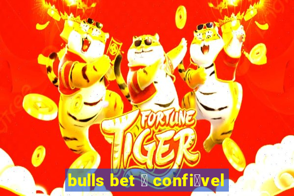 bulls bet 茅 confi谩vel